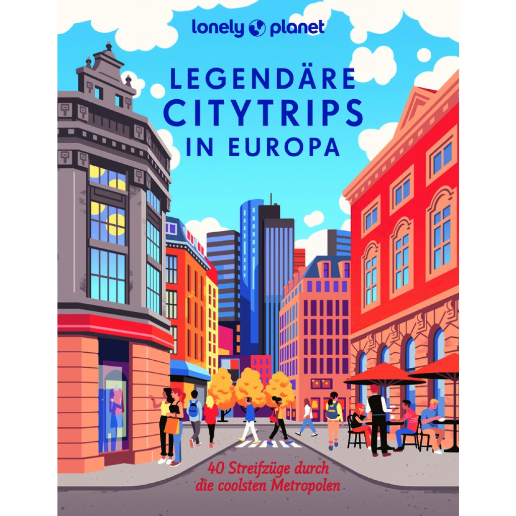 Lonely Planet Legendäre Citytrips in Europa